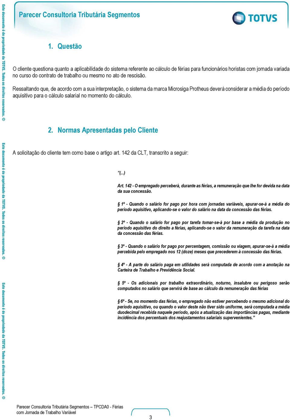 Normas Apresentadas pelo Cliente A solicitação do cliente tem como base o artigo art. 142 da CLT, transcrito a seguir: (...) Art.