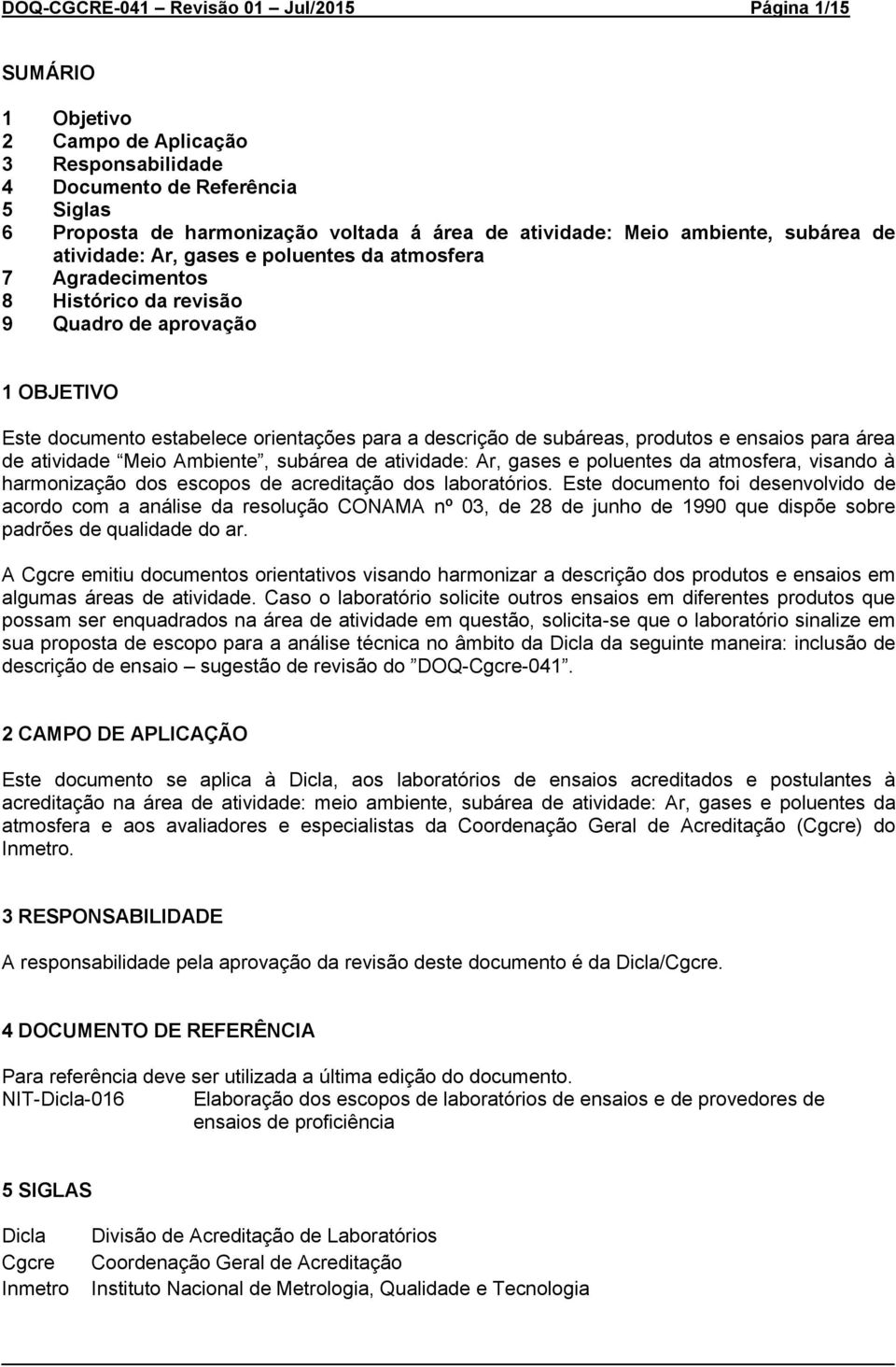 de subáreas, produtos e ensaios para área de atividade Meio Ambiente, subárea de atividade: Ar, gases e poluentes da atmosfera, visando à harmonização dos escopos de acreditação dos laboratórios.