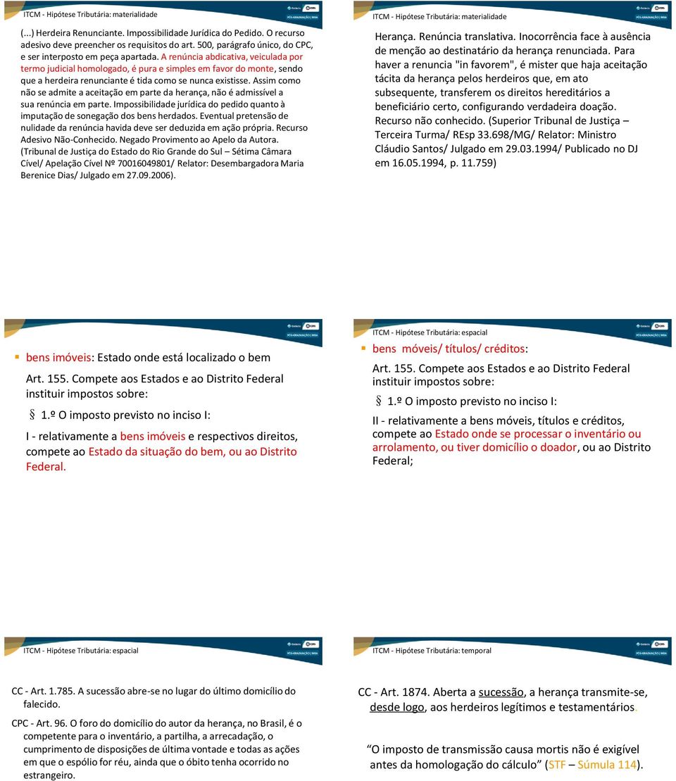 Assim como não se admite a aceitação em parte da herança, não é admissível a sua renúncia em parte. Impossibilidade jurídica do pedido quanto à imputação de sonegação dos bens herdados.