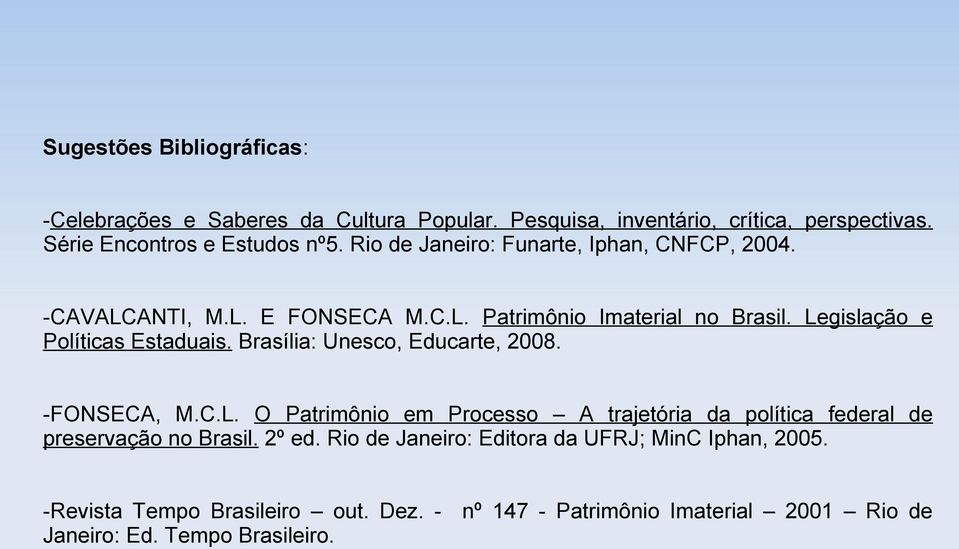 Brasília: Unesco, Educarte, 2008. -FONSECA, M.C.L. O Patrimônio em Processo A trajetória da política federal de preservação no Brasil. 2º ed.