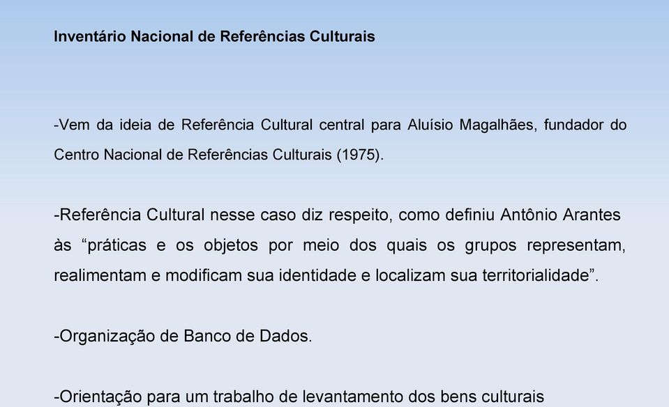 -Referência Cultural nesse caso diz respeito, como definiu Antônio Arantes às práticas e os objetos por meio dos quais os