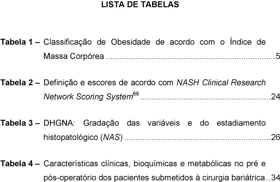 ..24 Tabela 3 DHGNA: Gradação das variáveis e do estadiamento histopatológico (NAS).