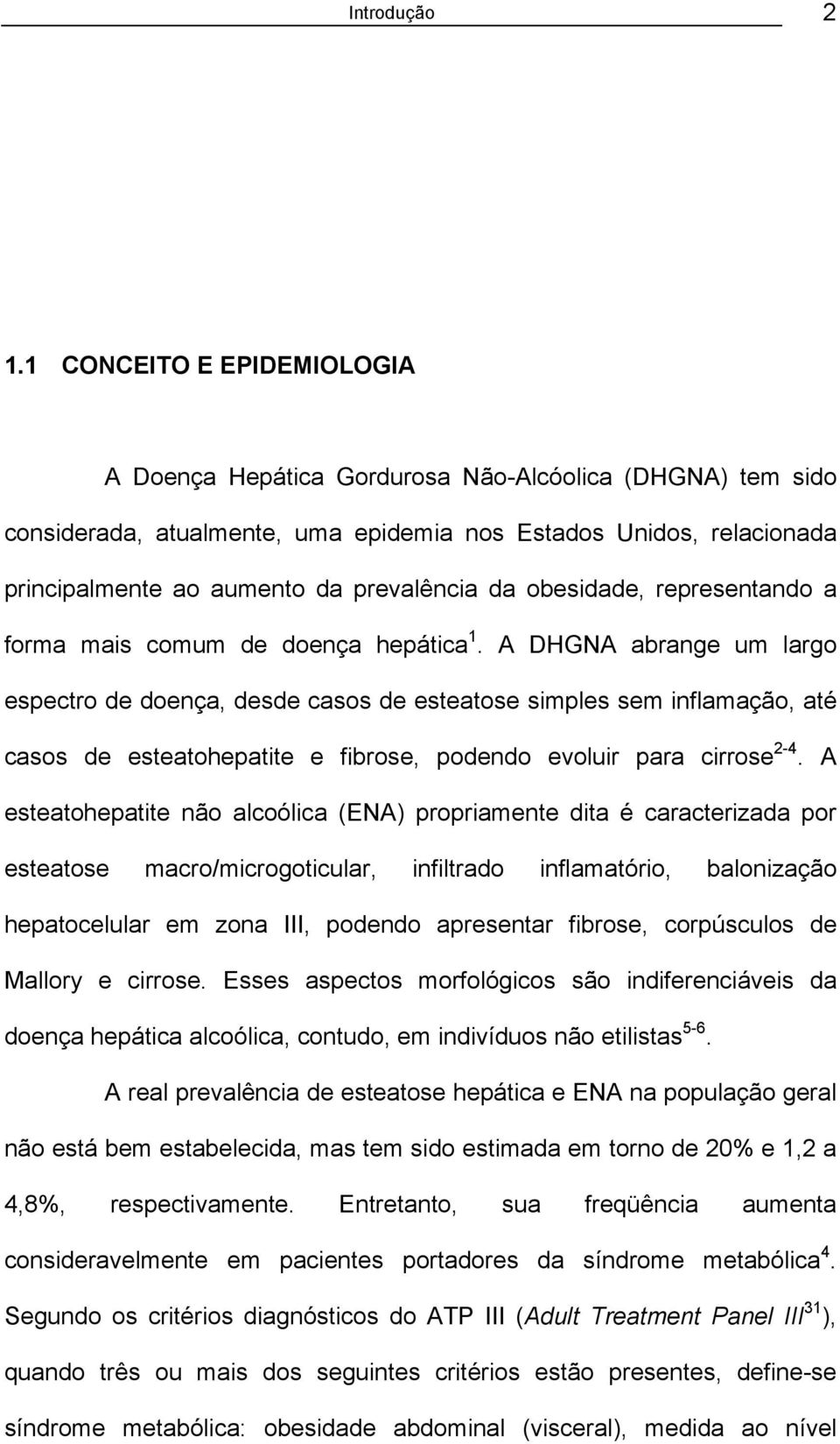 obesidade, representando a forma mais comum de doença hepática 1.