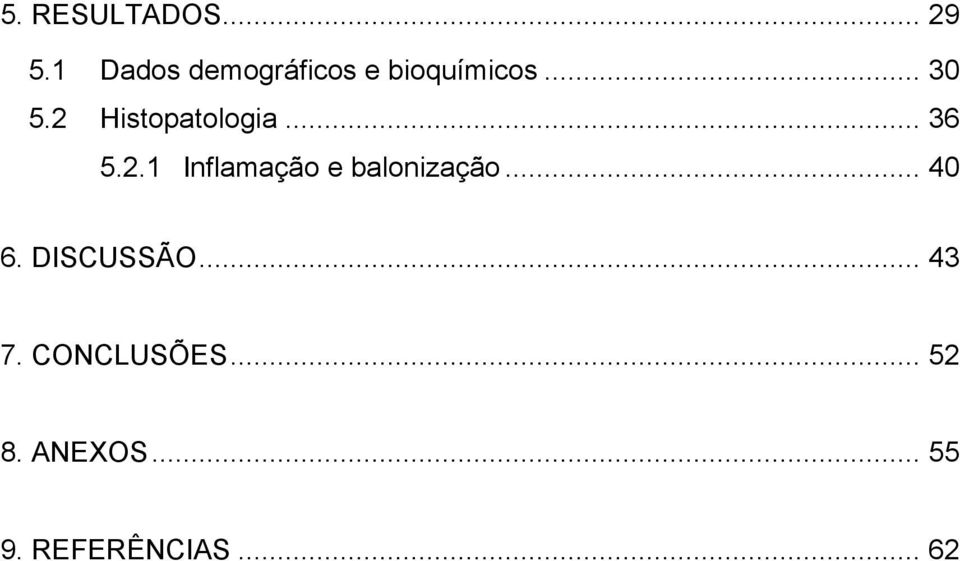 2 Histopatologia... 36 5.2.1 Inflamação e balonização.
