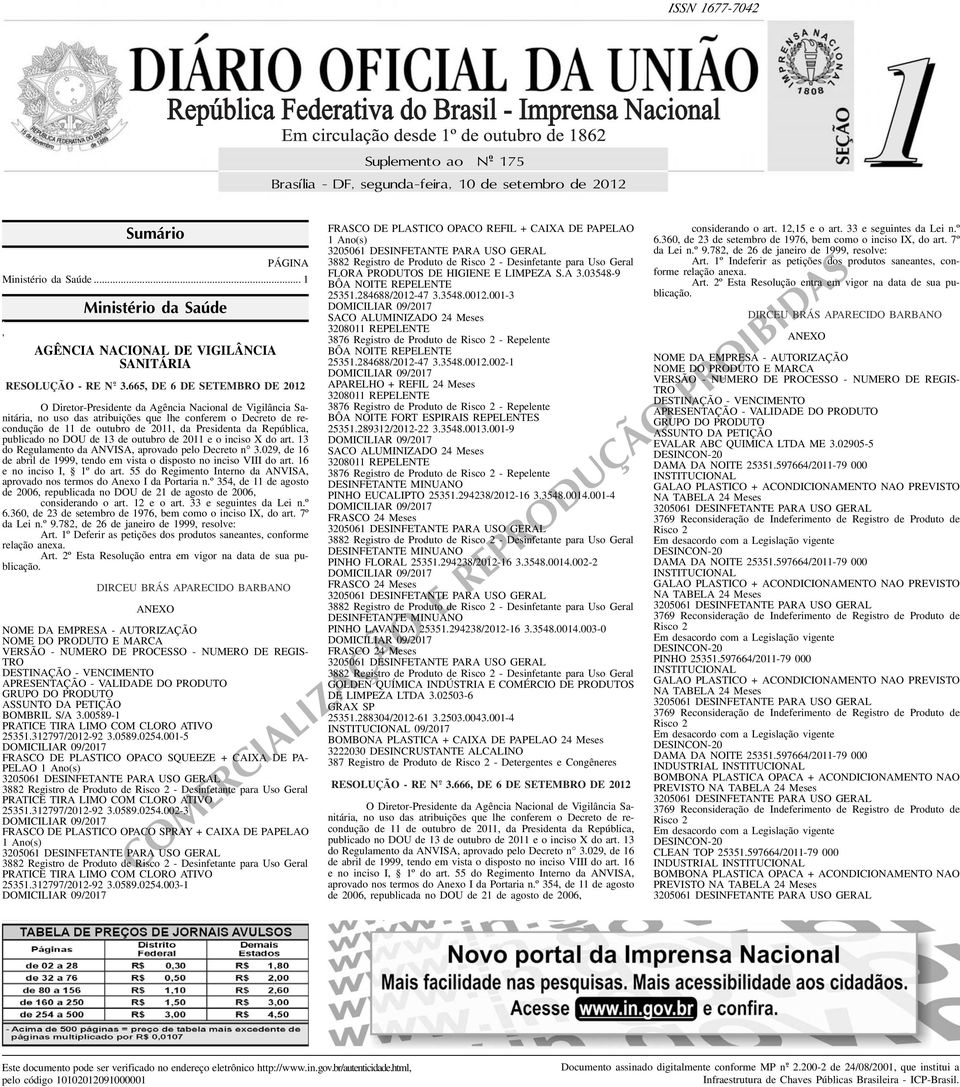 República, publicado no DOU de 13 de outubro de 2011 e o inciso X do art 13 do Regulamento da ANVISA, aprovado pelo Decreto n 3029, de 16 de abril de 1999, tendo em vista o disposto no inciso VIII do