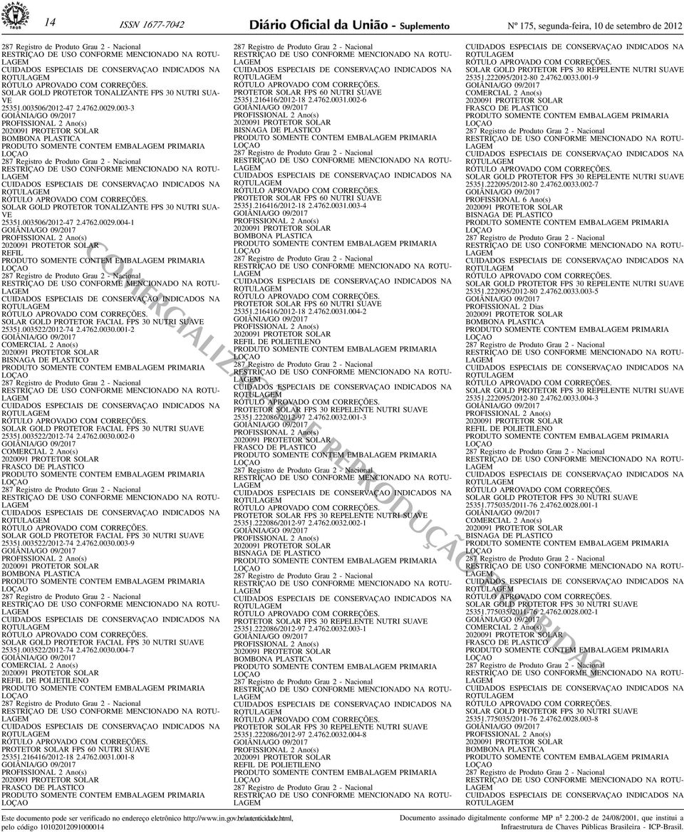 SOMENTE CONTEM EMBA PRIMARIA LO SOLAR GOLD PROTETOR FACIAL FPS 30 NUTRI SUAVE 25351003522/2012-74 247620030001-2 GOIÂNIA/GO 09/2017 COMERCIAL 2 Ano(s) BISNAGA DE PLASTICO PRODUTO SOMENTE CONTEM EMBA