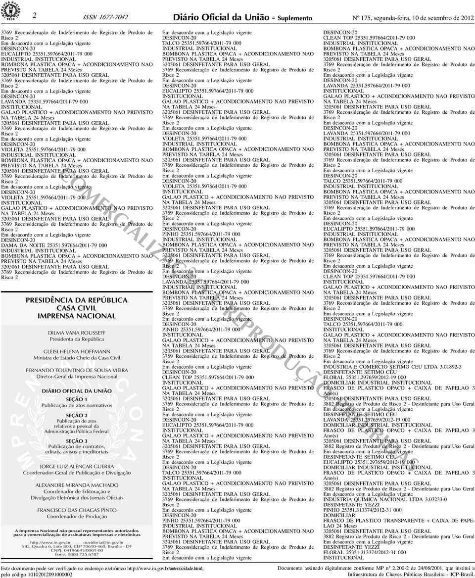 000 INSTITUCIONAL GALAO PLASTICO + ACONDICIONAMENTO NAO PREVISTO NA TABELA 24 Meses 3769 Reconsideração de Indeferimento de Registro de Produto de Risco 2 DESINCON-20 VIOLETA 25351597664/2011-79 000