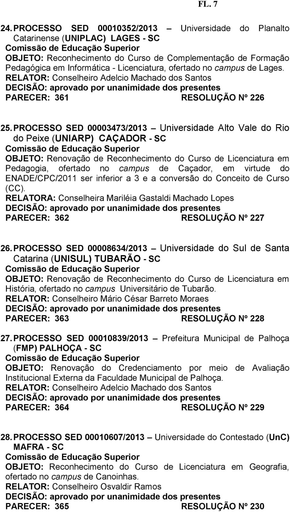 no campus de Lages. RELATOR: Conselheiro Adelcio Machado dos Santos PARECER: 361 RESOLUÇÃO Nº 226 25.