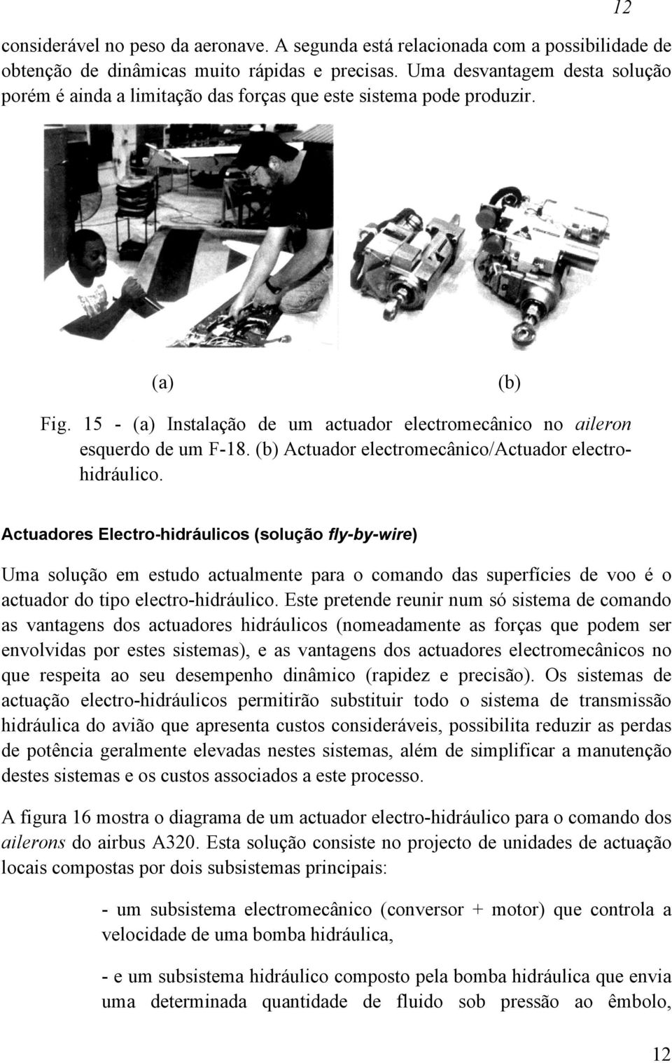 (b) Actuador electromecânico/actuador electrohidráulico.