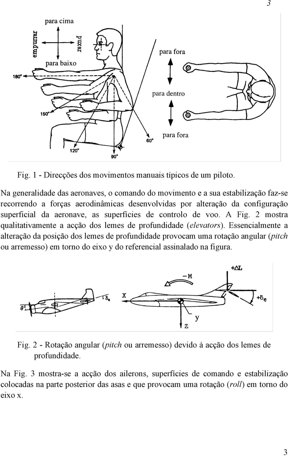 superfícies de controlo de voo. A Fig. 2 mostra qualitativamente a acção dos lemes de profundidade (elevators).