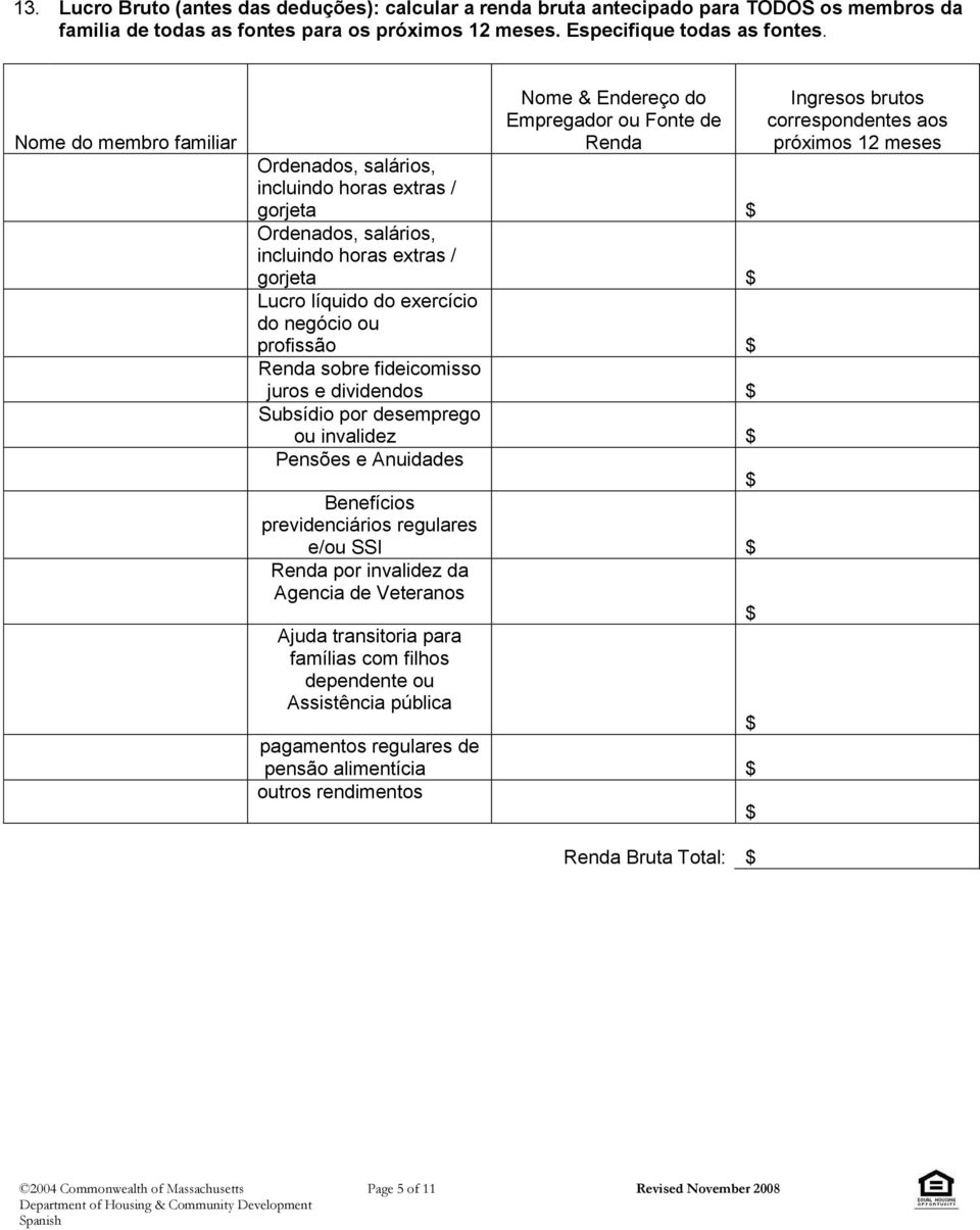 exercício do negócio ou profissão Renda sobre fideicomisso juros e dividendos Subsídio por desemprego ou invalidez Pensões e Anuidades Benefícios previdenciários regulares e/ou SSI Renda por