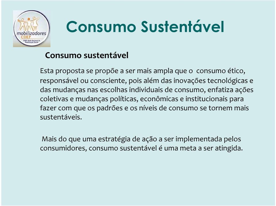 políticas, econômicas e institucionais para fazer com que os padrões e os níveis de consumo se tornem mais