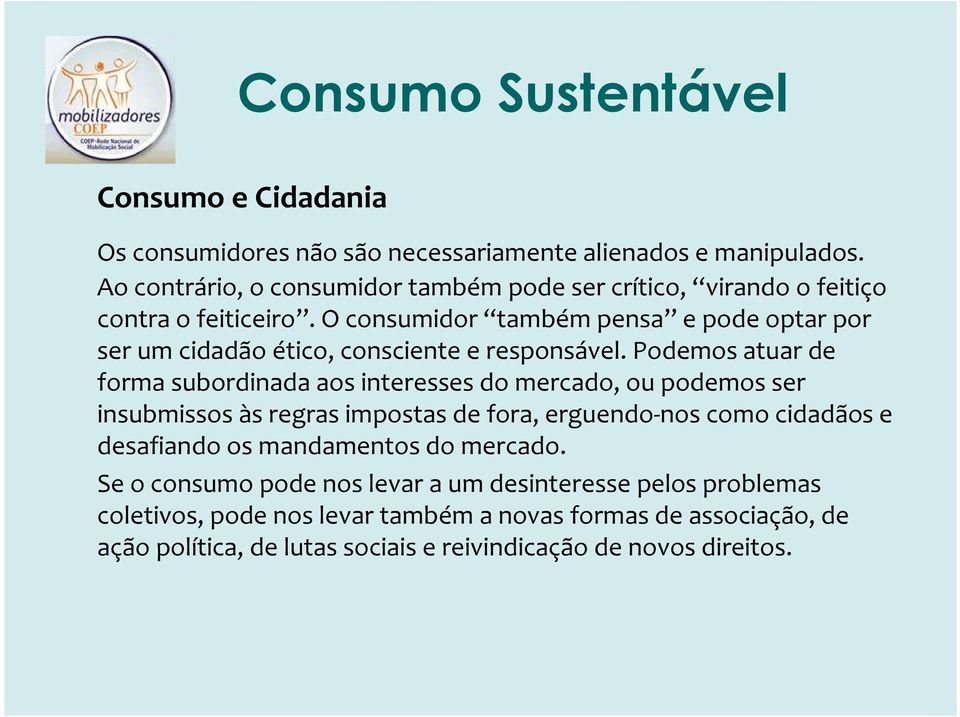 O consumidor também pensa e pode optar por ser um cidadão ético, consciente e responsável.