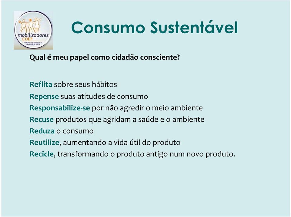 por não agredir o meio ambiente Recuseprodutos que agridam a saúde e o ambiente