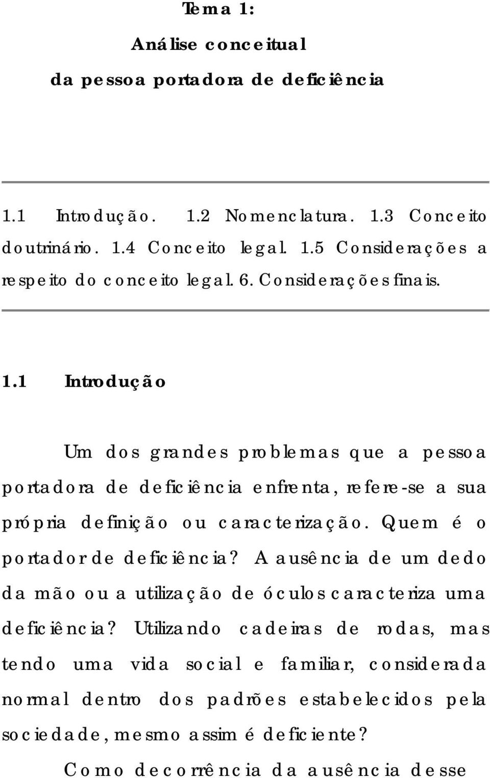 Quem é o portador de deficiência? A ausência de um dedo da mão ou a utilização de óculos caracteriza uma deficiência?