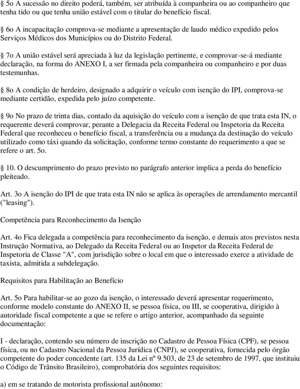 7o A união estável será apreciada à luz da legislação pertinente, e comprovar-se-á mediante declaração, na forma do ANEXO I, a ser firmada pela companheira ou companheiro e por duas testemunhas.