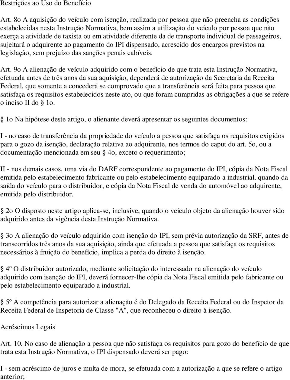 atividade de taxista ou em atividade diferente da de transporte individual de passageiros, sujeitará o adquirente ao pagamento do IPI dispensado, acrescido dos encargos previstos na legislação, sem