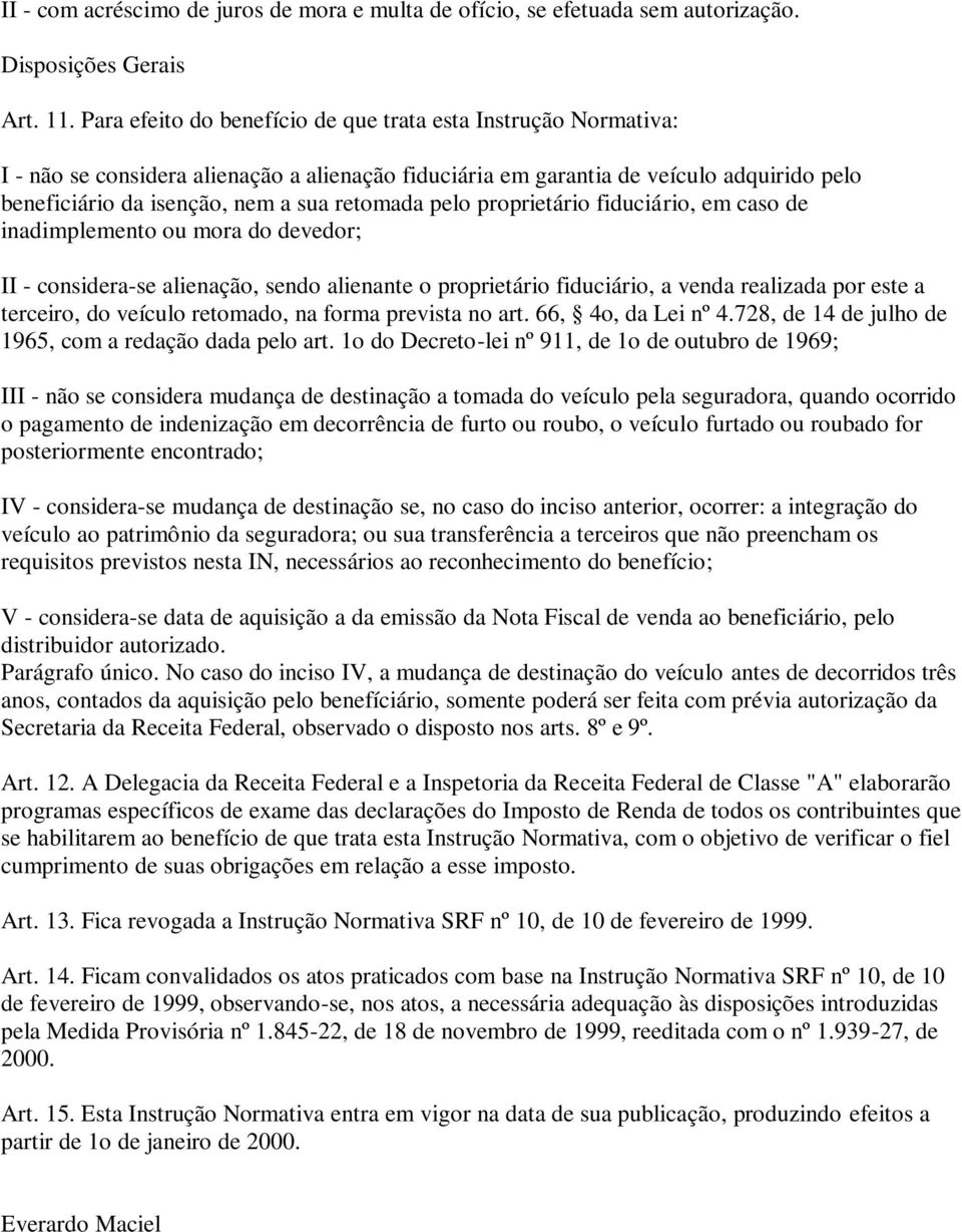 pelo proprietário fiduciário, em caso de inadimplemento ou mora do devedor; II - considera-se alienação, sendo alienante o proprietário fiduciário, a venda realizada por este a terceiro, do veículo