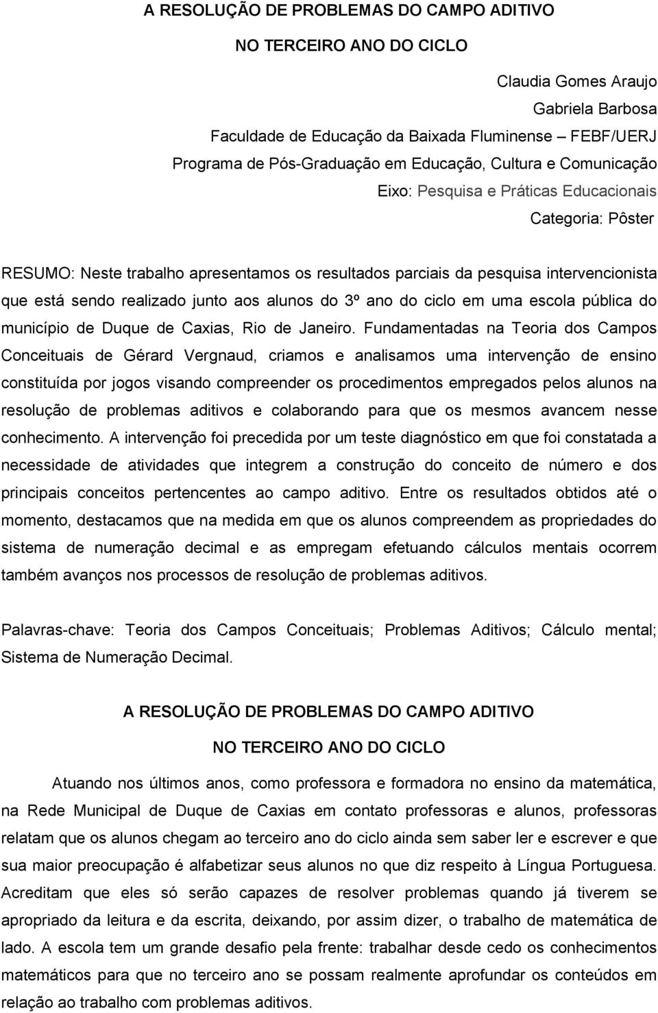 aos alunos do 3º ano do ciclo em uma escola pública do município de Duque de Caxias, Rio de Janeiro.