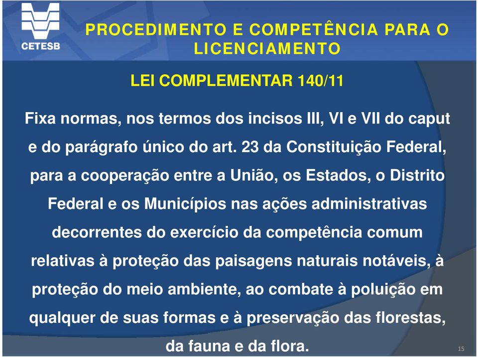 23 da Constituição Federal, para a cooperação entre a União, os Estados, o Distrito Federal e os Municípios nas ações