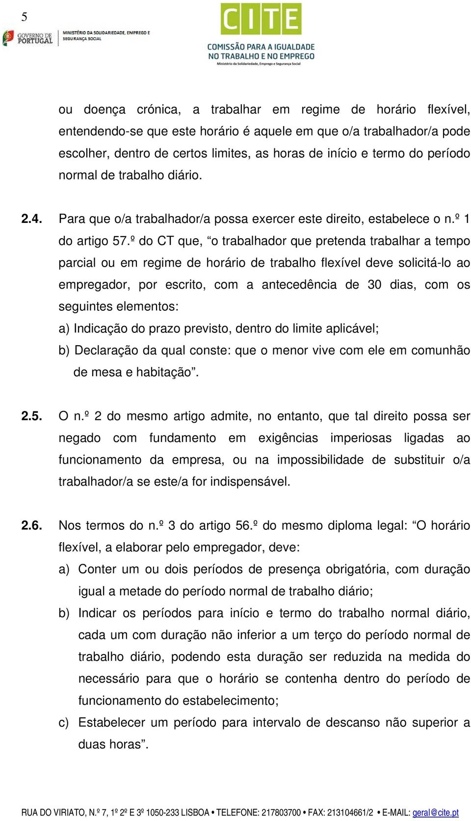 º do CT que, o trabalhador que pretenda trabalhar a tempo parcial ou em regime de horário de trabalho flexível deve solicitá-lo ao empregador, por escrito, com a antecedência de 30 dias, com os