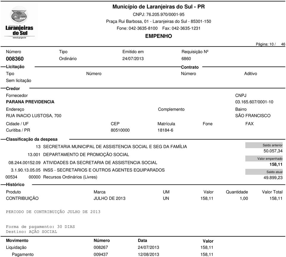 00152.09 ATIVIDADES DA SECRETARIA DE ASSISTENCIA SOCIAL 3.1.90.13.05.05 INSS - SECRETARIOS E OUTROS AGENTES EQUIPARADOS 00534 00000 Recursos Ordinários (Livres) 50.