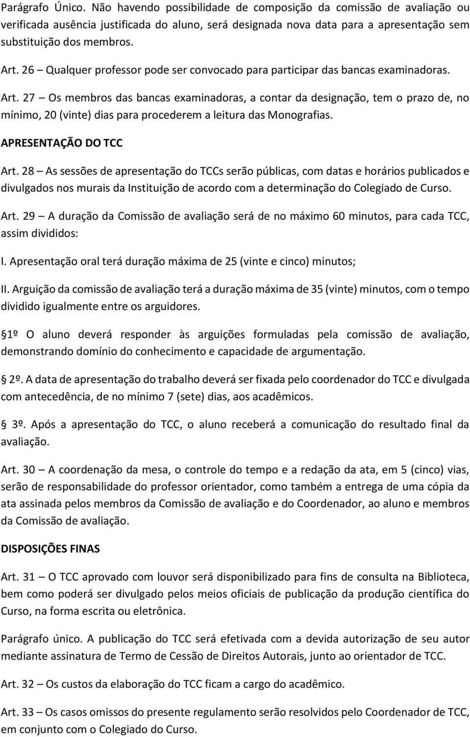 26 Qualquer professor pode ser convocado para participar das bancas examinadoras. Art.