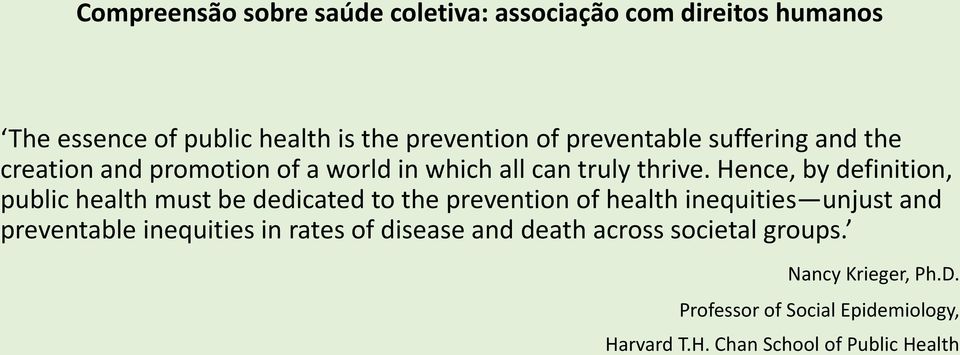 Hence, by definition, public health must be dedicated to the prevention of health inequities unjust and preventable