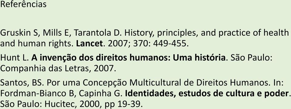 A invenção dos direitos humanos: Uma história. São Paulo: Companhia das Letras, 2007. Santos, BS.