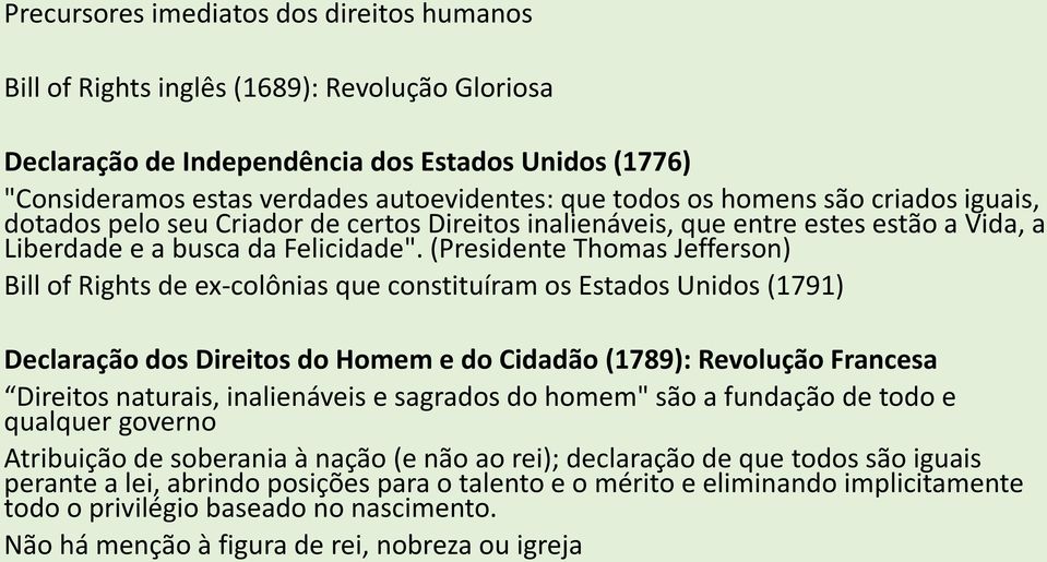 (Presidente Thomas Jefferson) Bill of Rights de ex-colônias que constituíram os Estados Unidos (1791) Declaração dos Direitos do Homem e do Cidadão (1789): Revolução Francesa Direitos naturais,