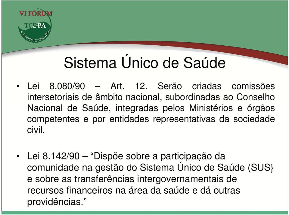 pelos Ministérios e órgãos competentes e por entidades representativas da sociedade civil. Lei 8.