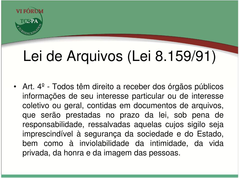 coletivo ou geral, contidas em documentos de arquivos, que serão prestadas no prazo da lei, sob pena de