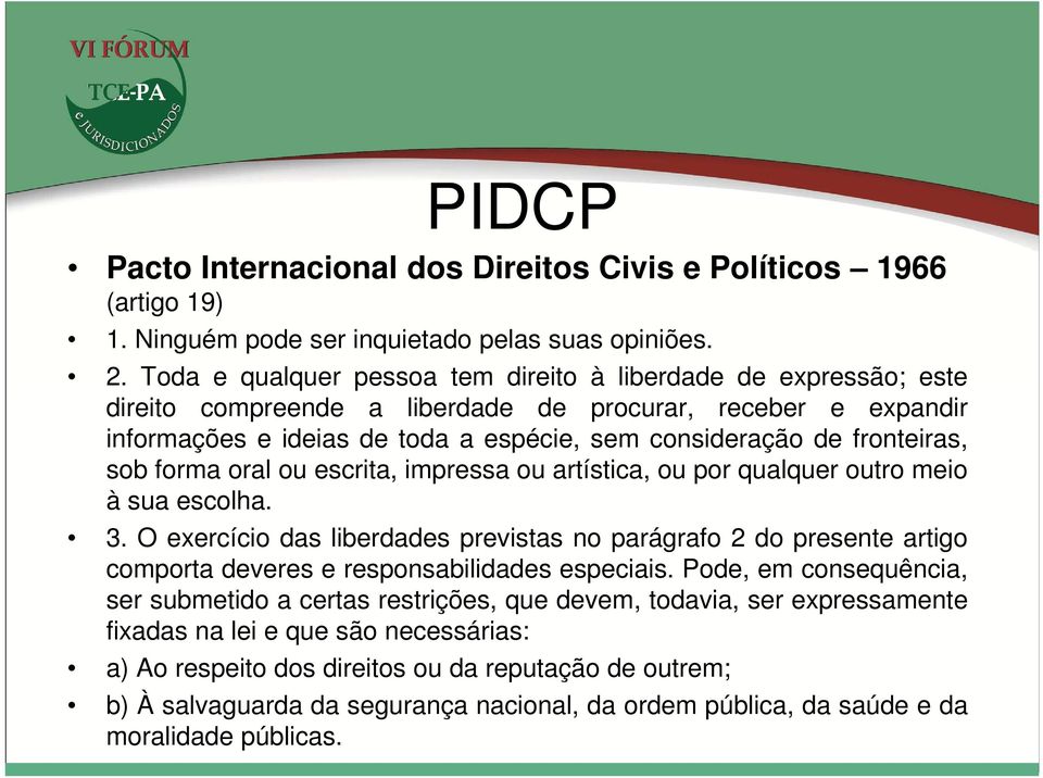 fronteiras, sob forma oral ou escrita, impressa ou artística, ou por qualquer outro meio à sua escolha. 3.