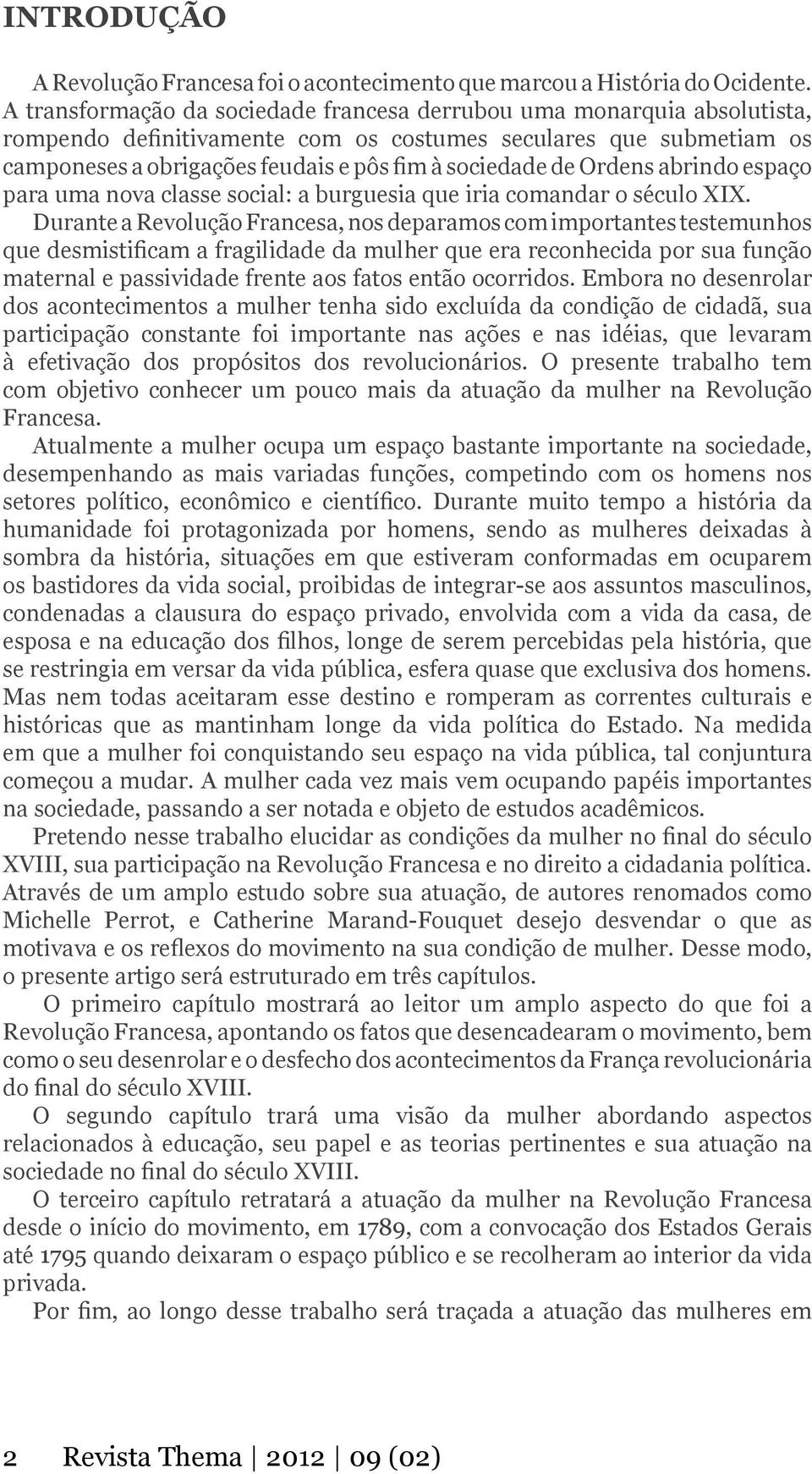 Ordens abrindo espaço para uma nova classe social: a burguesia que iria comandar o século XIX.