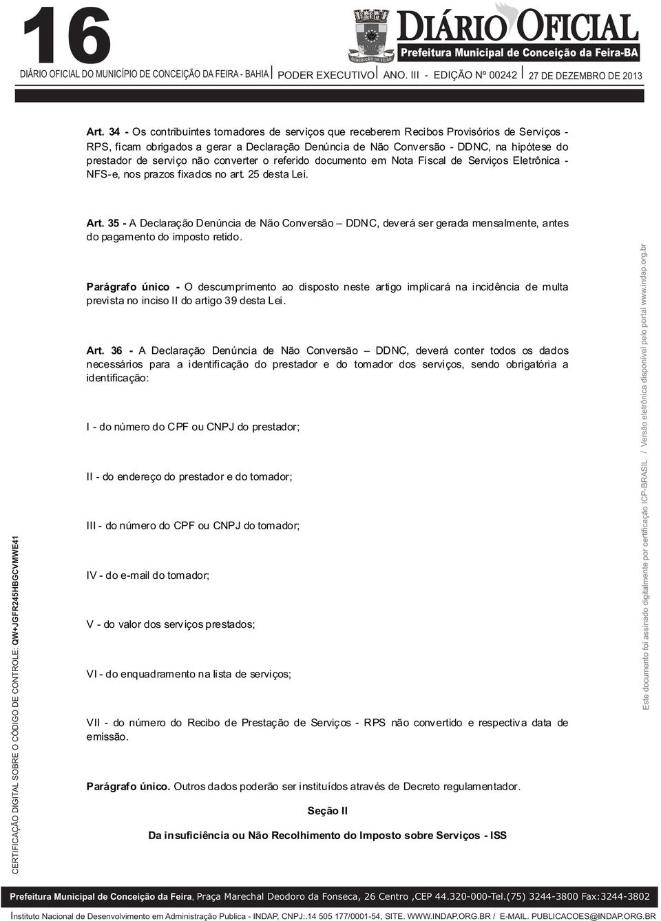 serviço não converter o referido documento em Nota Fiscal de Serviços Eletrônica - NFS-e, nos prazos fixados no art. 25 desta Lei. Art.