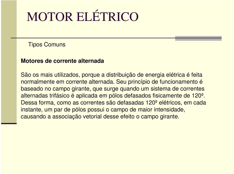 Seu princípio de funcionamento é baseado no campo girante, que surge quando um sistema de correntes alternadas trifásico é