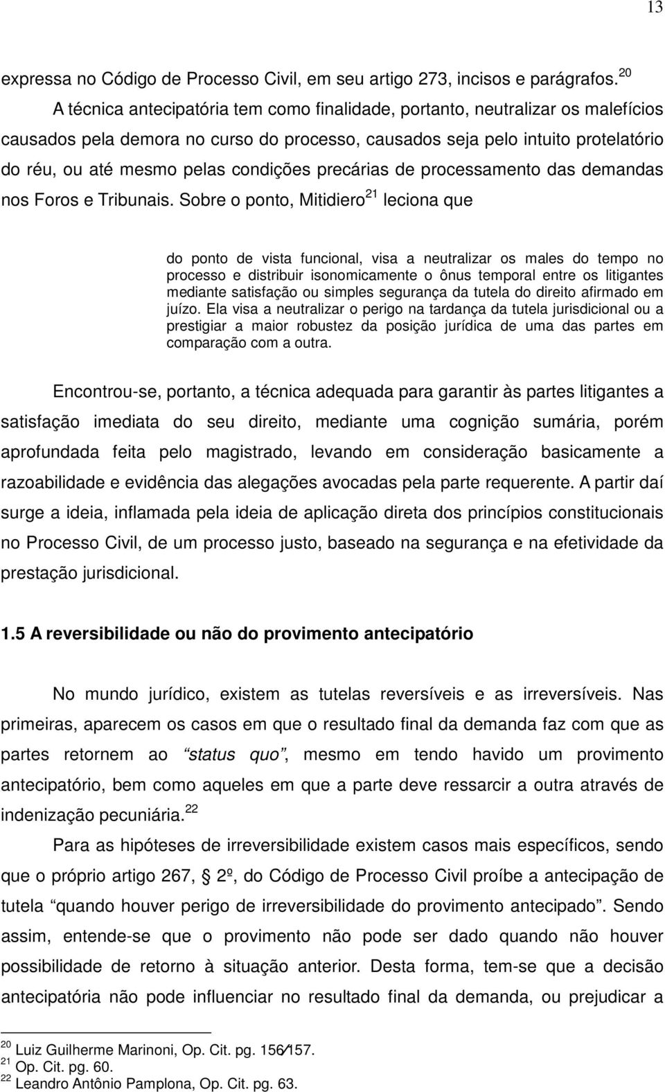 condições precárias de processamento das demandas nos Foros e Tribunais.