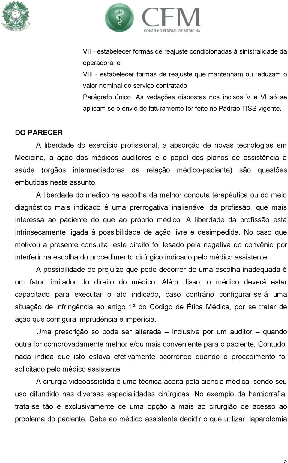 DO PARECER A liberdade do exercício profissional, a absorção de novas tecnologias em Medicina, a ação dos médicos auditores e o papel dos planos de assistência à saúde (órgãos intermediadores da