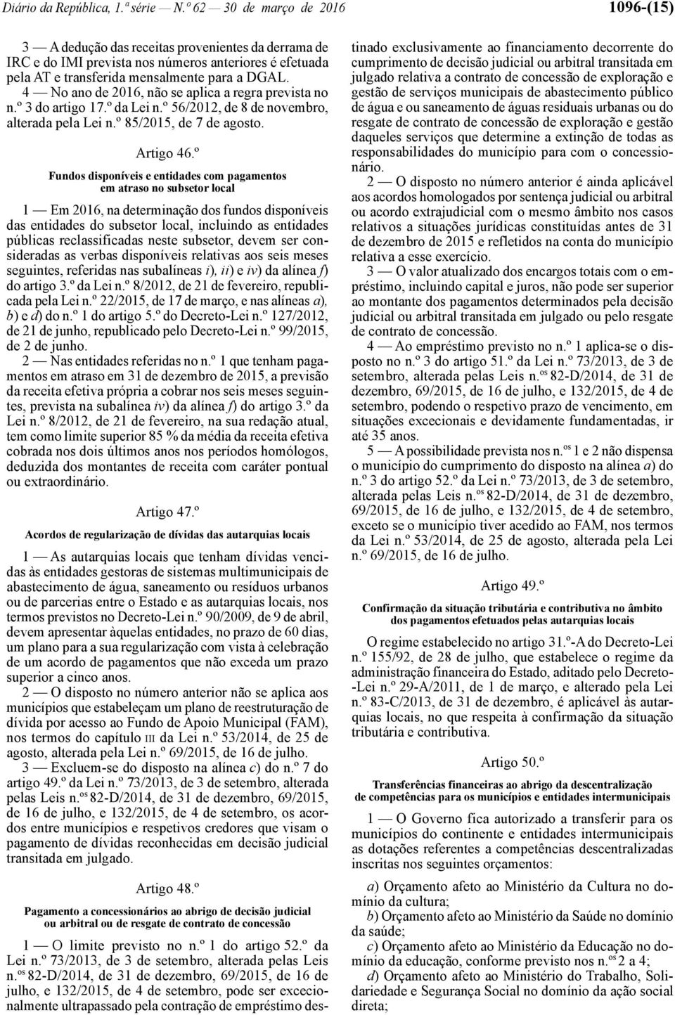 4 No ano de 2016, não se aplica a regra prevista no n.º 3 do artigo 17.º da Lei n.º 56/2012, de 8 de novembro, alterada pela Lei n.º 85/2015, de 7 de agosto. Artigo 46.