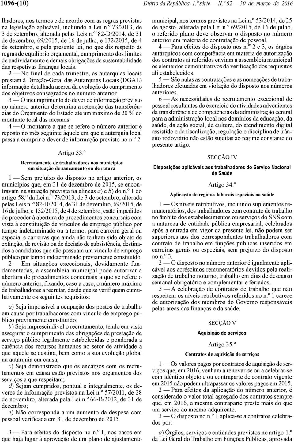 os 82 -D/2014, de 31 de dezembro, 69/2015, de 16 de julho, e 132/2015, de 4 de setembro, e pela presente lei, no que diz respeito às regras de equilíbrio orçamental, cumprimento dos limites de