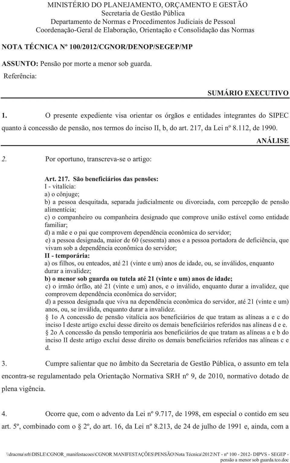 O presente expediente visa orientar os órgãos e entidades integrantes do SIPEC quanto à concessão de pensão, nos termos do inciso II, b, do art. 217, da Lei nº 8.112, de 1990. ANÁLISE 2.