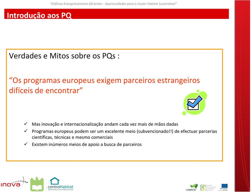 internacionalização andam cada vez mais de mãos dadas Programas europeus podem ser um excelente meio (subvencionado!