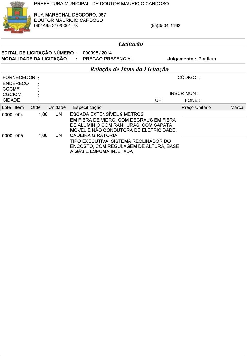 RANHURAS, COM SAPATA MOVEL E NÃO CONDUTORA DE ELETRICIDADE.