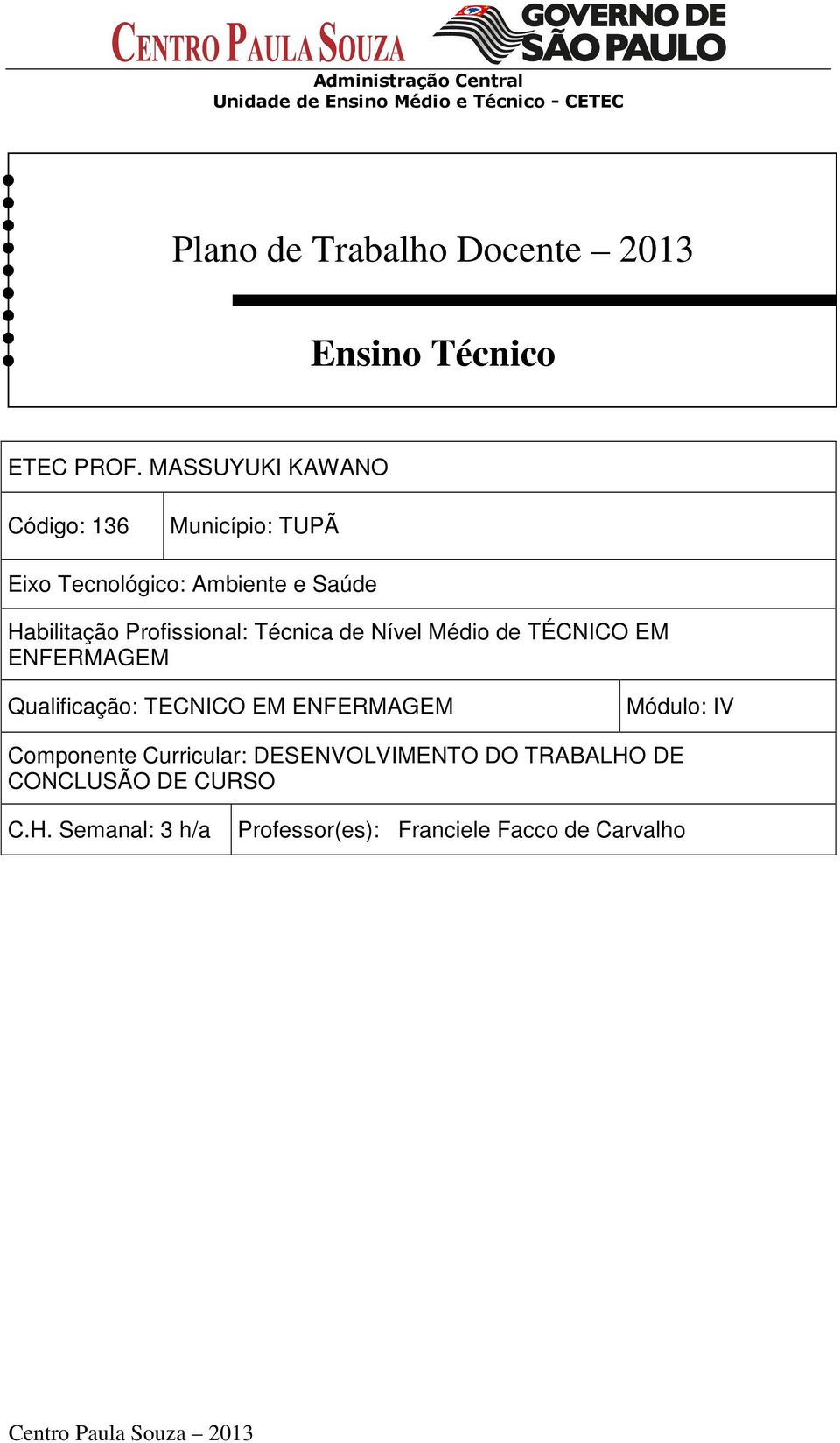 Profissional: Técnica de Nível Médio de TÉCNICO EM ENFERMAGEM Qualificação: TECNICO EM ENFERMAGEM