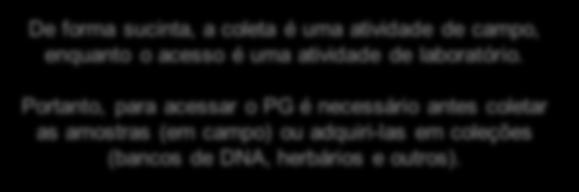 58 Patrimônio Genético Qual a diferença entre coleta e acesso ao PG? A coleta visa obter organismos ou amostra de material biológico.