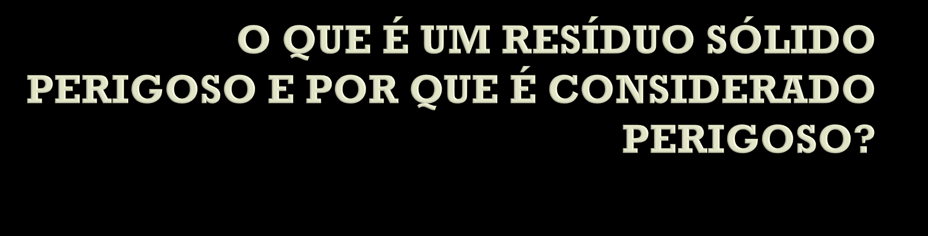 O conceito de resíduo perigoso baseia-se no grau de nocividade que representa para o homem e o meio ambiente.