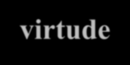 a perfeição da sua alma (Platão, Apologoia de Sócrates, 29 D). Platão a virtude está em saber escolher o bem em cada momento (A República; As Leis).