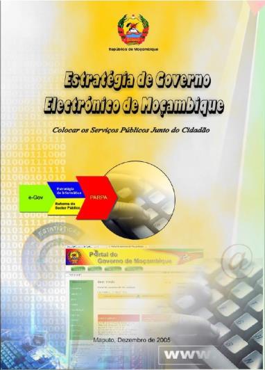 Estratégia de Governo Eletrónico de Moçambique Em 2006 o Governo aprovou a Estratégia de Governo Electrónico. Objectivos: 1.