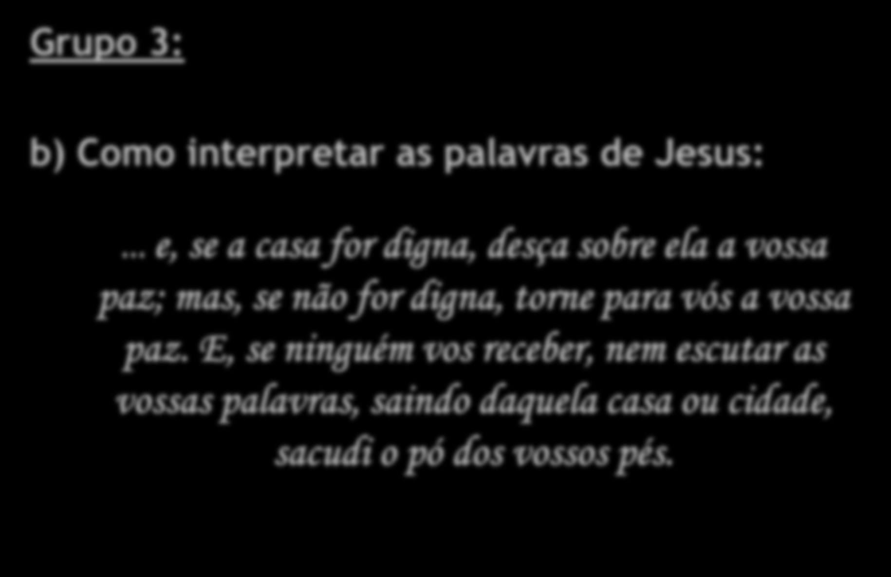 Grupo 3: b) Como interpretar as palavras de Jesus:.