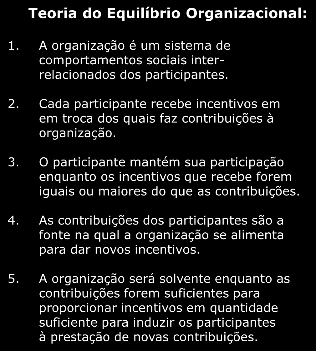 Comportamento Organizacional Conceitos básicos: Incentivos ou alicientes. Utilidade dos incentivos. Contribuições. Utilidade das contribuições. Teoria do Equilíbrio Organizacional: 1.